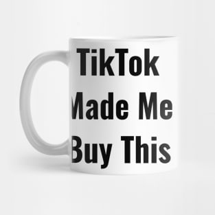 TikTok Made me Buy It Funny Nice Shirt Thanks Mug